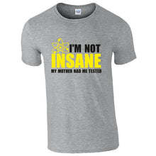 Load image into Gallery viewer, Funny I&#39;m Not Insane Tee Shirt. 100 % cotton
