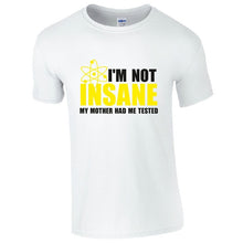 Load image into Gallery viewer, Funny I&#39;m Not Insane Tee Shirt. 100 % cotton
